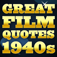 Great Film Quotes - 1940s