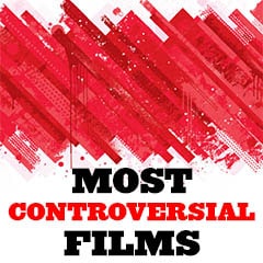 Most Controversial Films